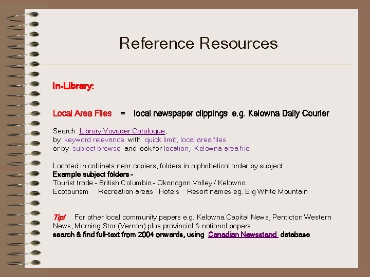 Reference Resources In-Library: Local Area Files = local newspaper clippings e. g. Kelowna Daily