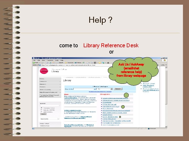 Help ? come to Library Reference Desk or Ask Us / Ask. Away (email/chat