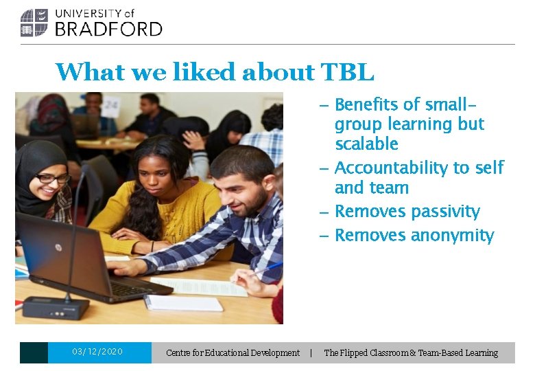 What we liked about TBL – Benefits of smallgroup learning but scalable – Accountability