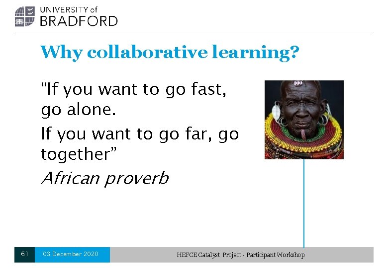 Why collaborative learning? “If you want to go fast, go alone. If you want