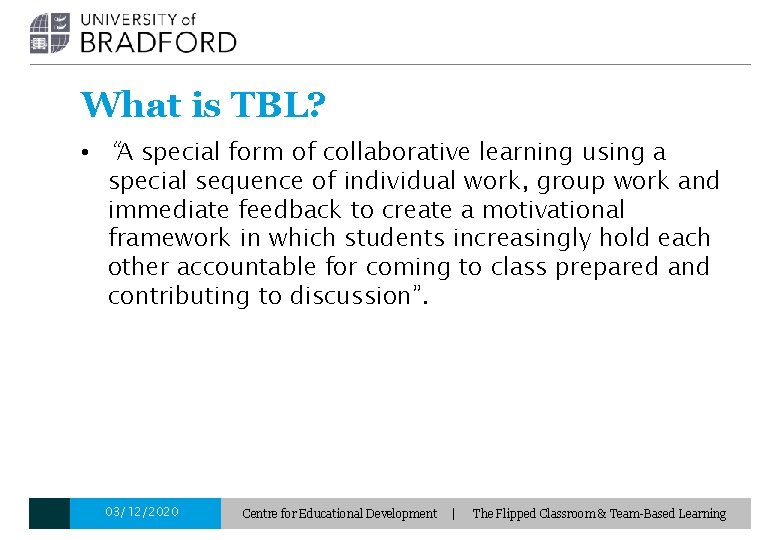 What is TBL? • “A special form of collaborative learning using a special sequence