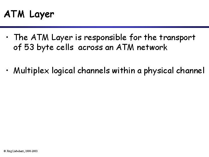 ATM Layer • The ATM Layer is responsible for the transport of 53 byte