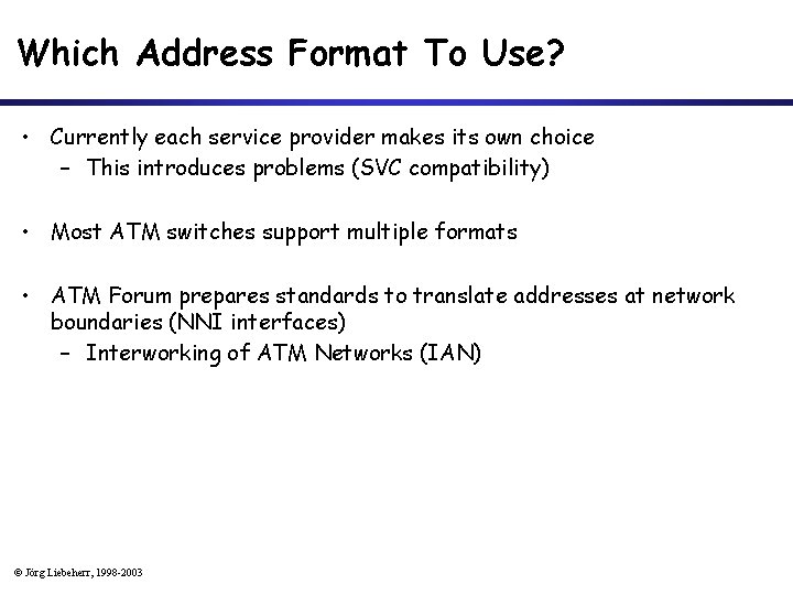 Which Address Format To Use? • Currently each service provider makes its own choice