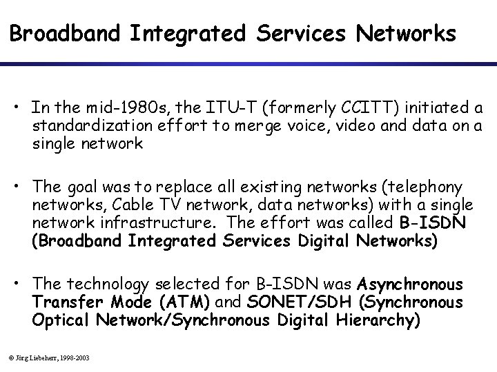 Broadband Integrated Services Networks • In the mid-1980 s, the ITU-T (formerly CCITT) initiated