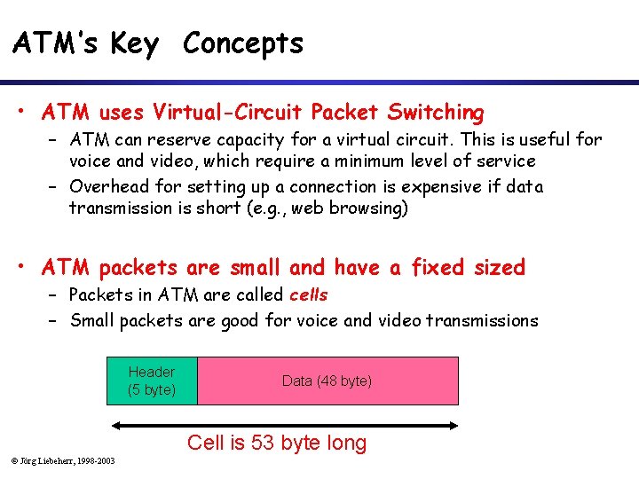 ATM’s Key Concepts • ATM uses Virtual-Circuit Packet Switching – ATM can reserve capacity