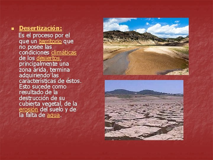 n Desertización: Es el proceso por el que un territorio que no posee las