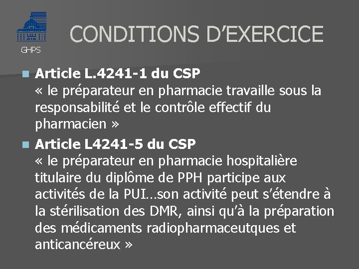 GHPS CONDITIONS D’EXERCICE Article L. 4241 -1 du CSP « le préparateur en pharmacie