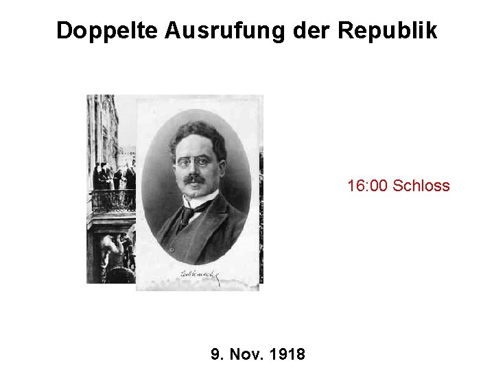 Doppelte Ausrufung der Republik 16: 00 Schloss 9. Nov. 1918 