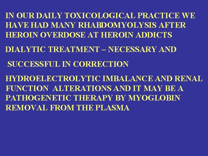 IN OUR DAILY TOXICOLOGICAL PRACTICE WE HAVE HAD MANY RHABDOMYOLYSIS AFTER HEROIN OVERDOSE AT