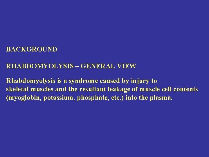 BACKGROUND RHABDOMYOLYSIS – GENERAL VIEW Rhabdomyolysis is a syndrome caused by injury to skeletal