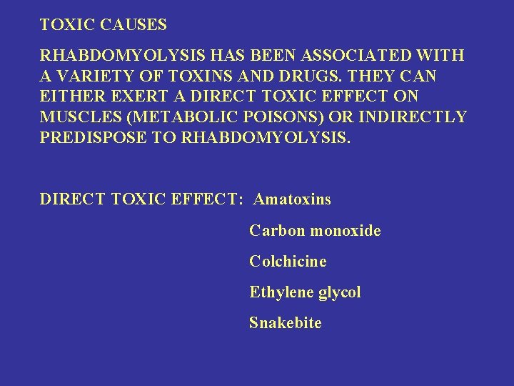 TOXIC CAUSES RHABDOMYOLYSIS HAS BEEN ASSOCIATED WITH A VARIETY OF TOXINS AND DRUGS. THEY