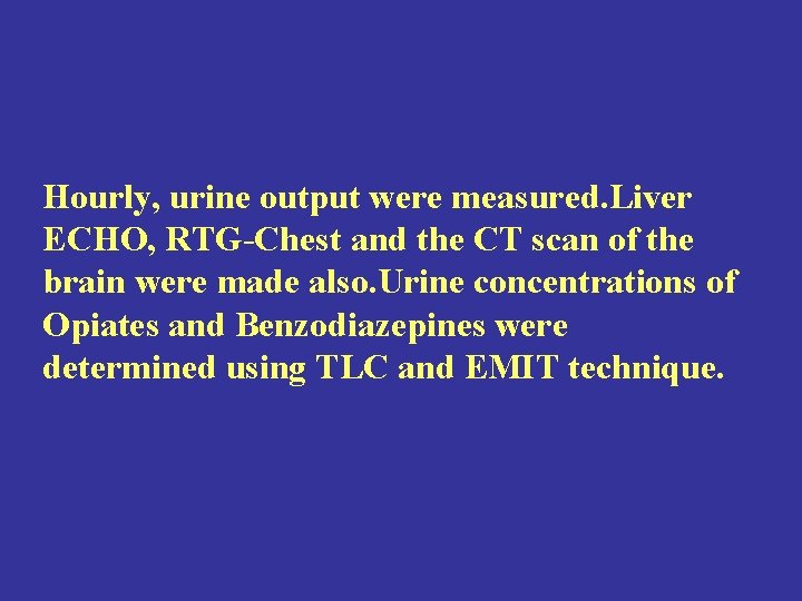 Hourly, urine output were measured. Liver ECHO, RTG-Chest and the CT scan of the