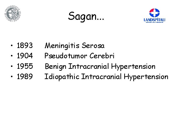 Sagan. . . • • 1893 1904 1955 1989 Meningitis Serosa Pseudotumor Cerebri Benign