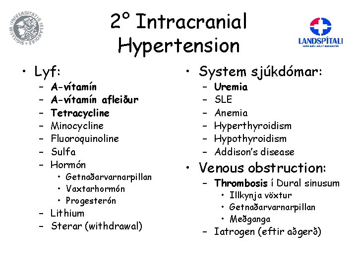 2° Intracranial Hypertension • Lyf: – – – – A-vítamín afleiður Tetracycline Minocycline Fluoroquinoline