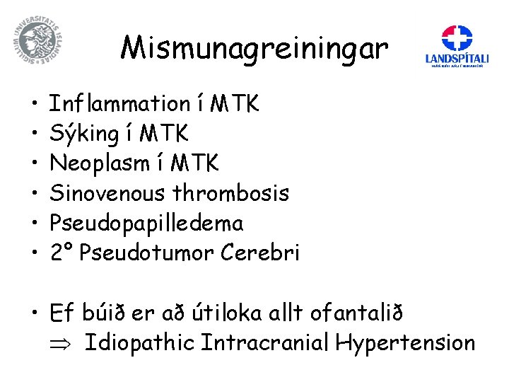 Mismunagreiningar • • • Inflammation í MTK Sýking í MTK Neoplasm í MTK Sinovenous