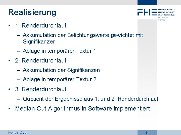 Realisierung • 1. Renderdurchlauf – Akkumulation der Belichtungswerte gewichtet mit Signifikanzen – Ablage in