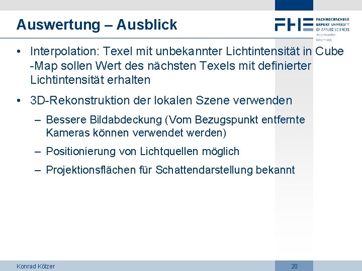 Auswertung – Ausblick • Interpolation: Texel mit unbekannter Lichtintensität in Cube -Map sollen Wert