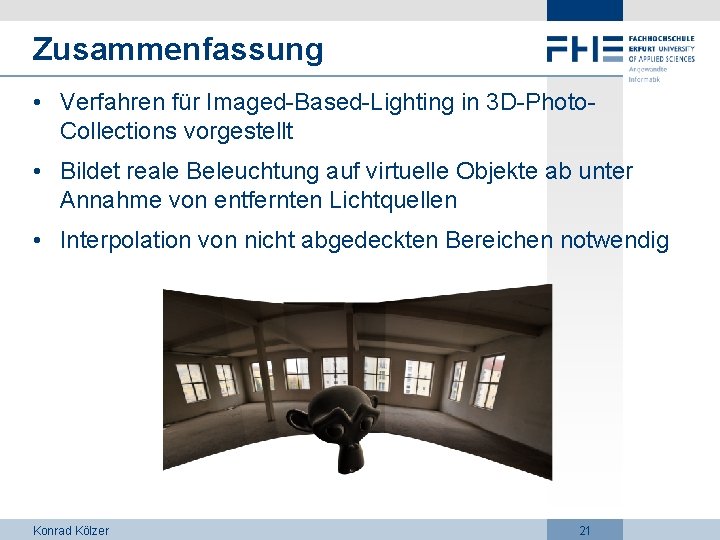 Zusammenfassung • Verfahren für Imaged-Based-Lighting in 3 D-Photo. Collections vorgestellt • Bildet reale Beleuchtung