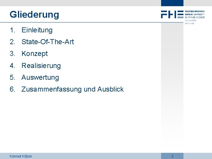 Gliederung 1. Einleitung 2. State-Of-The-Art 3. Konzept 4. Realisierung 5. Auswertung 6. Zusammenfassung und