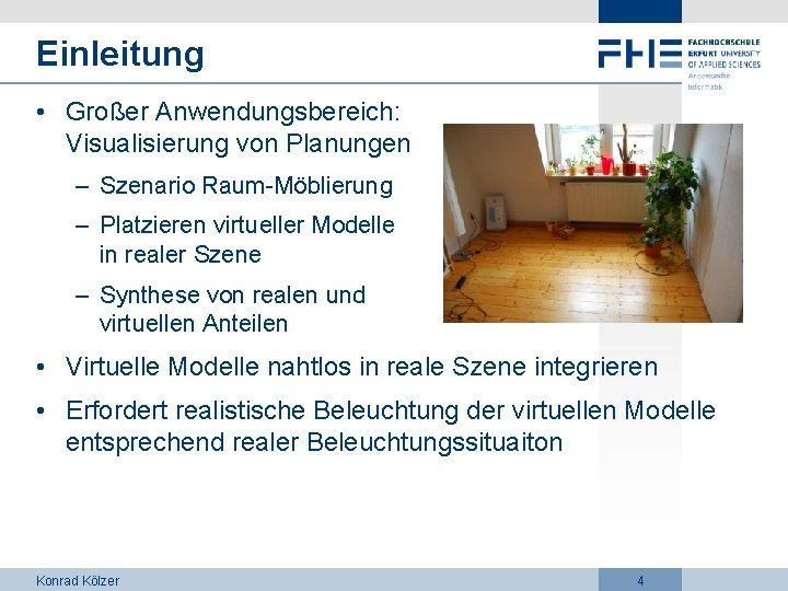 Einleitung • Großer Anwendungsbereich: Visualisierung von Planungen – Szenario Raum-Möblierung – Platzieren virtueller Modelle