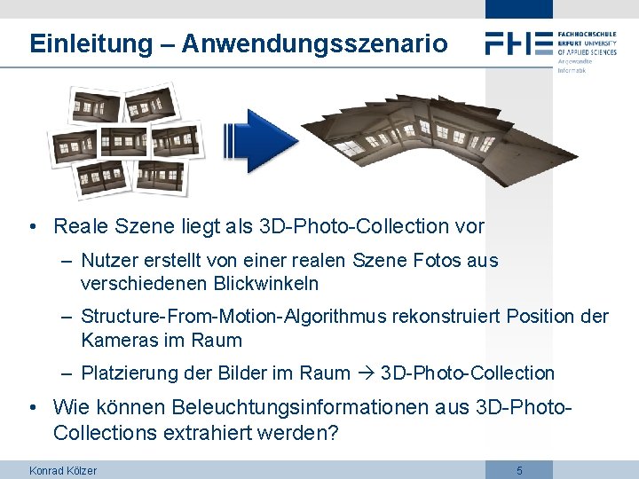 Einleitung – Anwendungsszenario • Reale Szene liegt als 3 D-Photo-Collection vor – Nutzer erstellt
