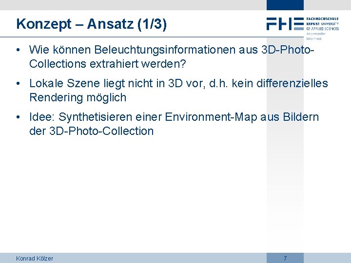 Konzept – Ansatz (1/3) • Wie können Beleuchtungsinformationen aus 3 D-Photo. Collections extrahiert werden?