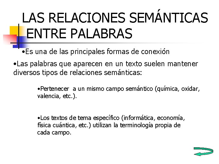 LAS RELACIONES SEMÁNTICAS ENTRE PALABRAS • Es una de las principales formas de conexión