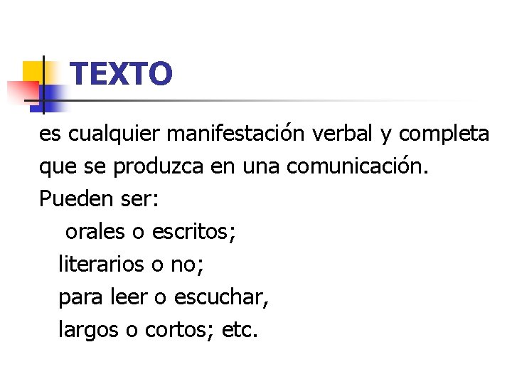 TEXTO es cualquier manifestación verbal y completa que se produzca en una comunicación. Pueden