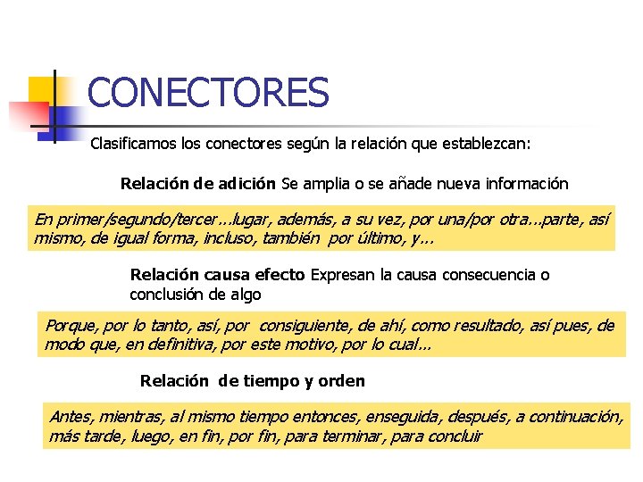 CONECTORES Clasificamos los conectores según la relación que establezcan: Relación de adición Se amplia