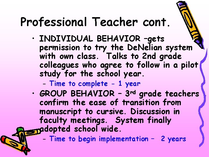 Professional Teacher cont. • INDIVIDUAL BEHAVIOR –gets permission to try the De. Nelian system