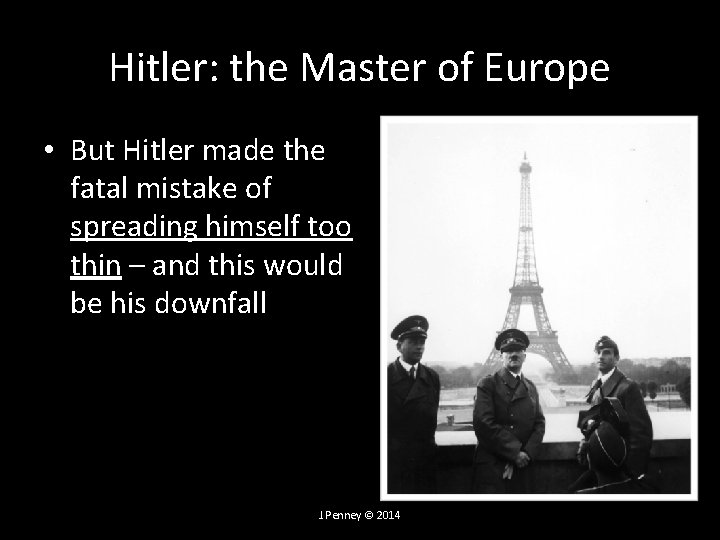 Hitler: the Master of Europe • But Hitler made the fatal mistake of spreading Hitler: the Master of Europe • But Hitler made the fatal mistake of spreading