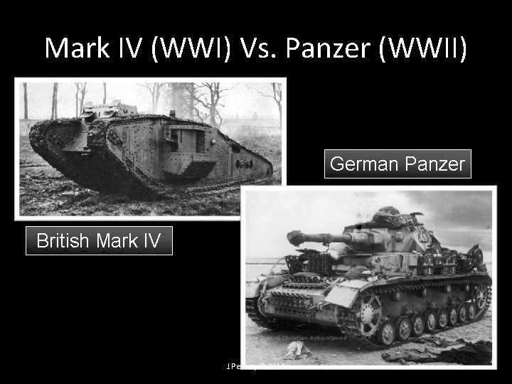 Mark IV (WWI) Vs. Panzer (WWII) German Panzer British Mark IV J. Penney © Mark IV (WWI) Vs. Panzer (WWII) German Panzer British Mark IV J. Penney ©