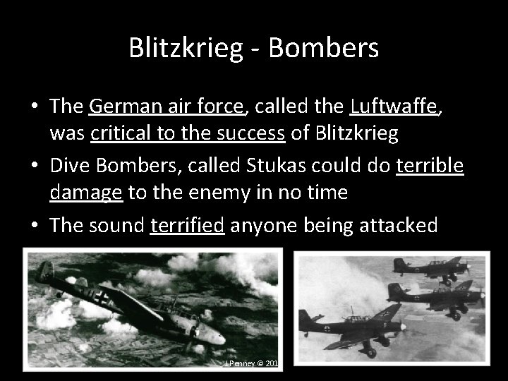 Blitzkrieg - Bombers • The German air force, called the Luftwaffe, was critical to Blitzkrieg - Bombers • The German air force, called the Luftwaffe, was critical to