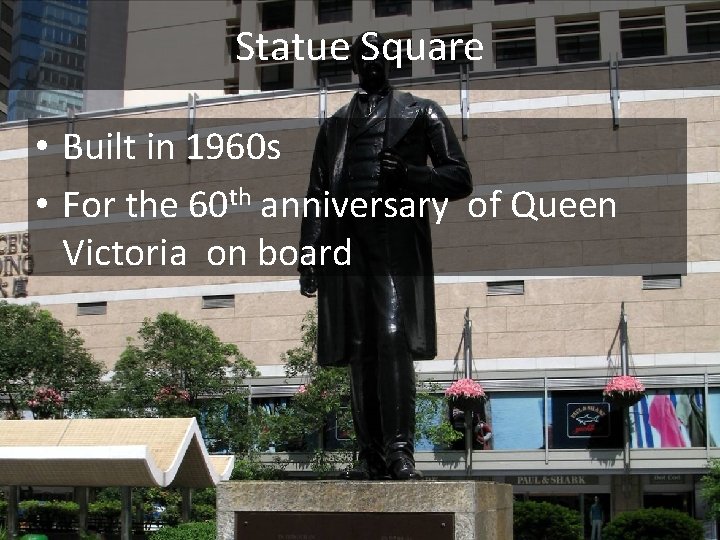 Statue Square • Built in 1960 s • For the 60 th anniversary of