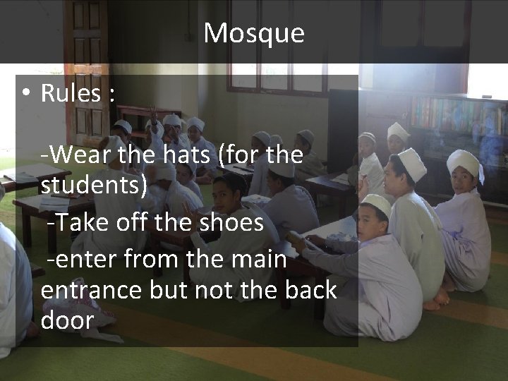 Mosque • Rules : -Wear the hats (for the students) -Take off the shoes