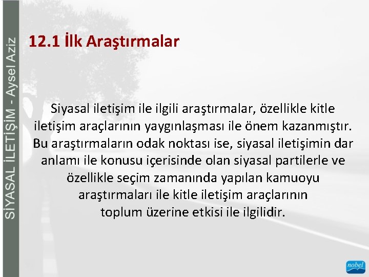 12. 1 İlk Araştırmalar Siyasal iletişim ile ilgili araştırmalar, özellikle kitle iletişim araçlarının yaygınlaşması