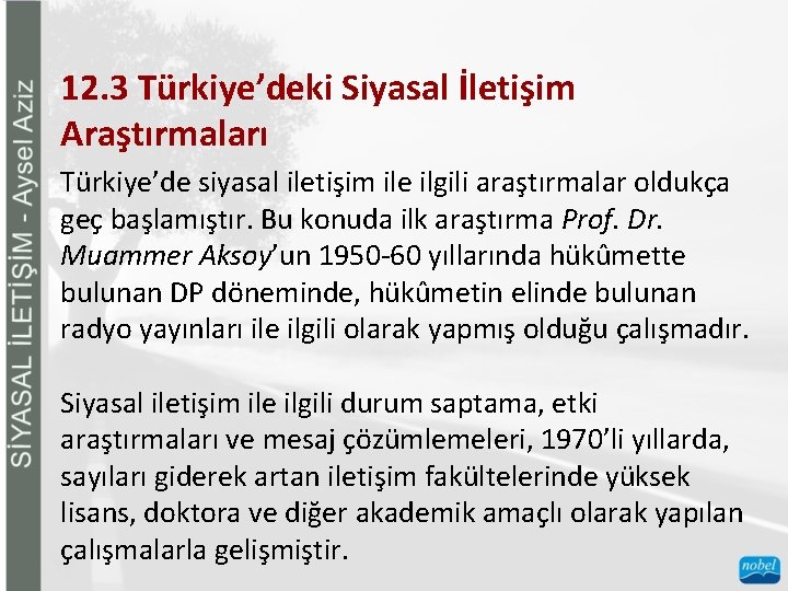 12. 3 Türkiye’deki Siyasal İletişim Araştırmaları Türkiye’de siyasal iletişim ile ilgili araştırmalar oldukça geç