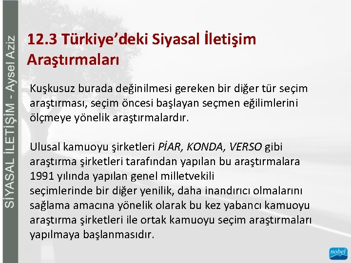 12. 3 Türkiye’deki Siyasal İletişim Araştırmaları Kuşkusuz burada değinilmesi gereken bir diğer tür seçim