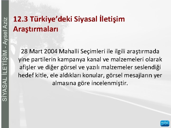 12. 3 Türkiye’deki Siyasal İletişim Araştırmaları 28 Mart 2004 Mahalli Seçimleri ile ilgili araştırmada