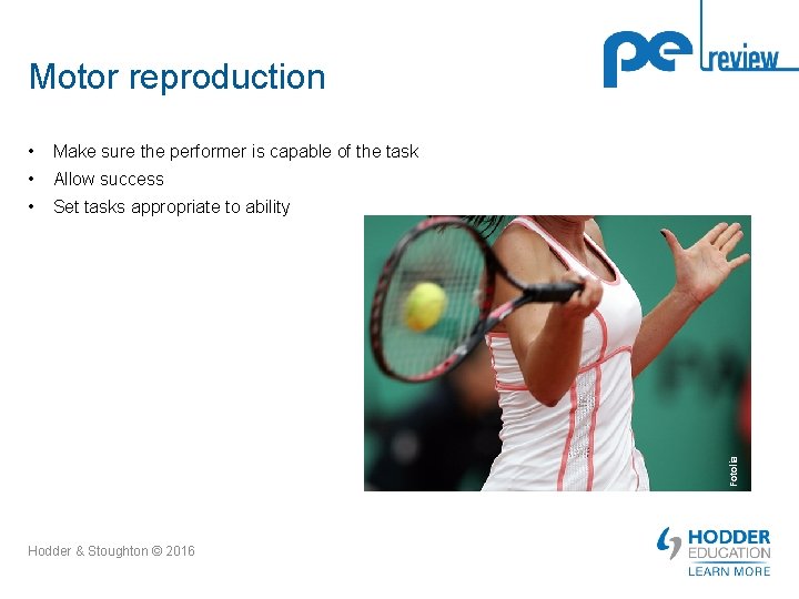 Motor reproduction Make sure the performer is capable of the task • Allow success