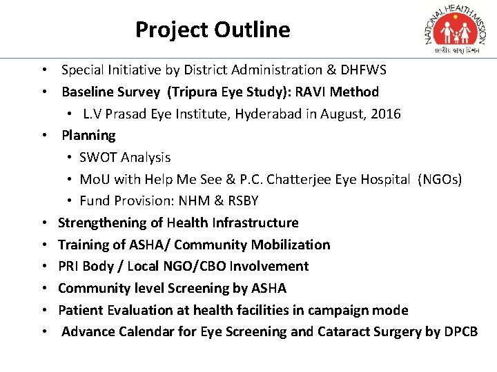 Project Outline • Special Initiative by District Administration & DHFWS • Baseline Survey (Tripura