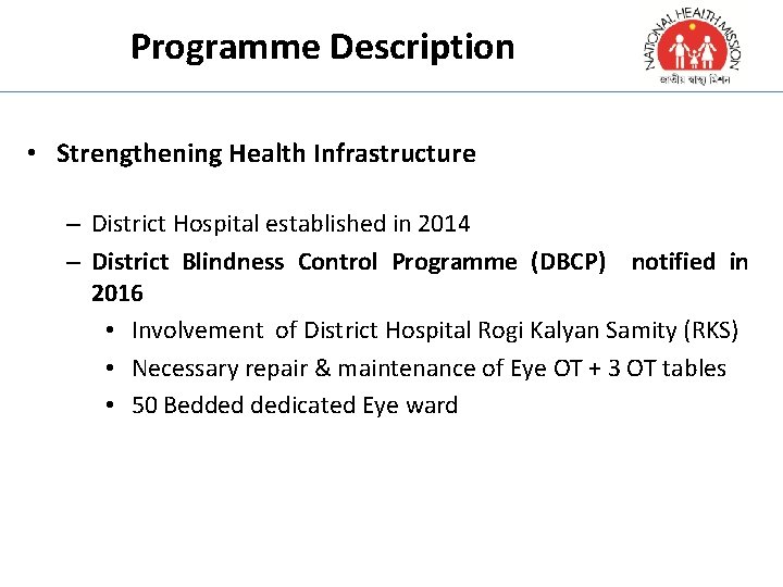 Programme Description • Strengthening Health Infrastructure – District Hospital established in 2014 – District