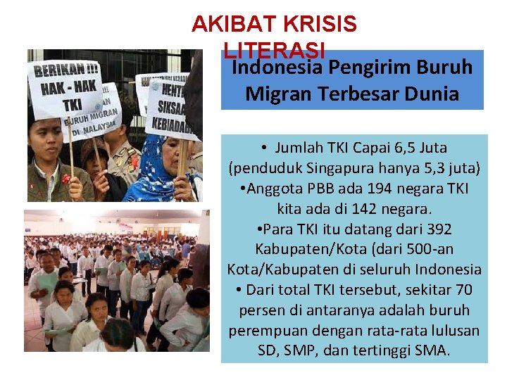 AKIBAT KRISIS LITERASI Indonesia Pengirim Buruh Migran Terbesar Dunia • Jumlah TKI Capai 6,