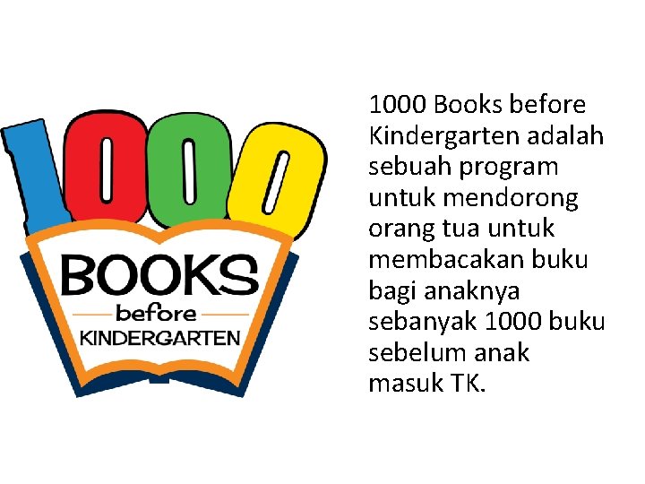 1000 Books before Kindergarten adalah sebuah program untuk mendorong orang tua untuk membacakan buku