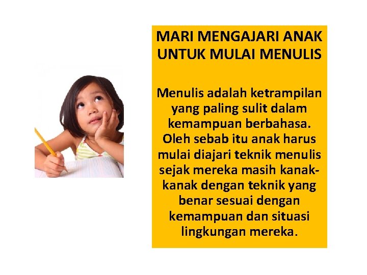 MARI MENGAJARI ANAK UNTUK MULAI MENULIS Menulis adalah ketrampilan yang paling sulit dalam kemampuan