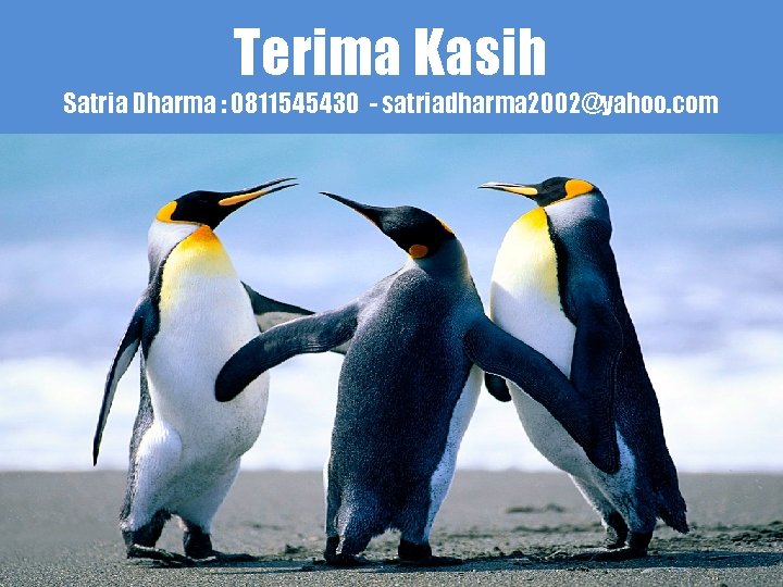 Terima Kasih Satria Dharma : 0811545430 - satriadharma 2002@yahoo. com 