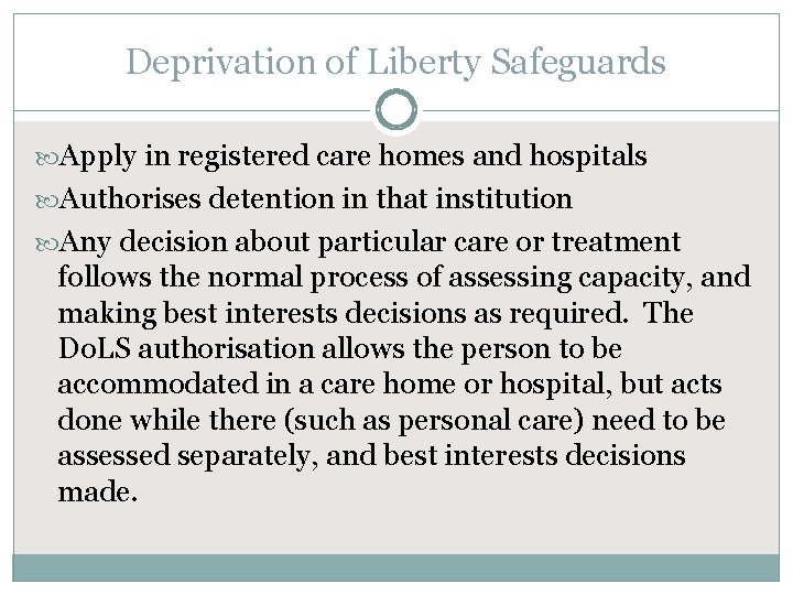 Deprivation of Liberty Safeguards Apply in registered care homes and hospitals Authorises detention in