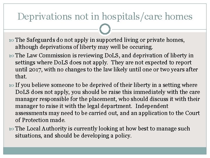 Deprivations not in hospitals/care homes The Safeguards do not apply in supported living or