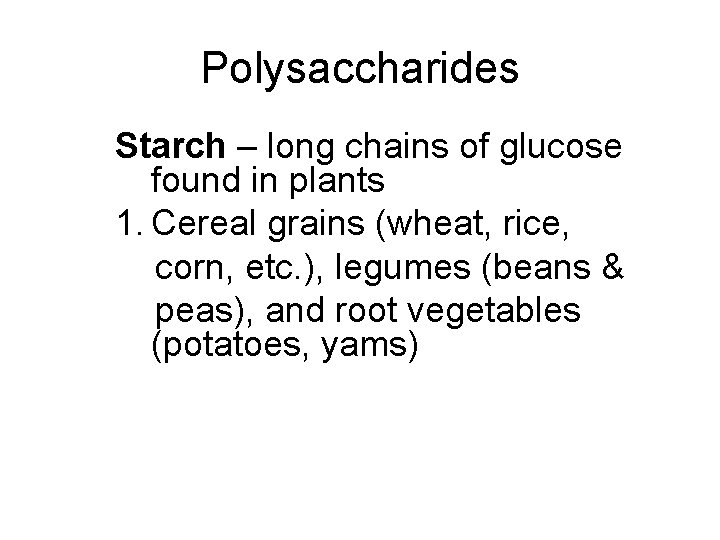 Polysaccharides Starch – long chains of glucose found in plants 1. Cereal grains (wheat,