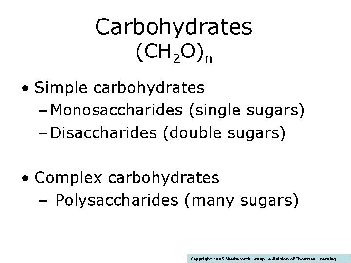 Carbohydrates (CH 2 O)n • Simple carbohydrates – Monosaccharides (single sugars) – Disaccharides (double